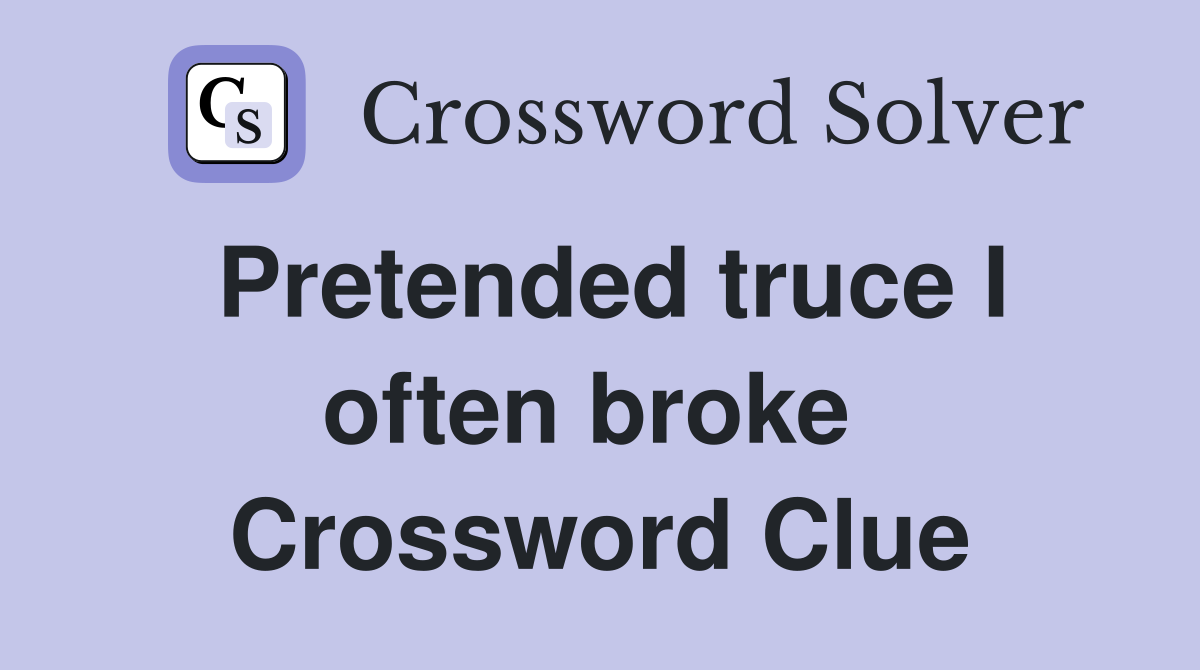 Pretended truce I often broke  Crossword Clue