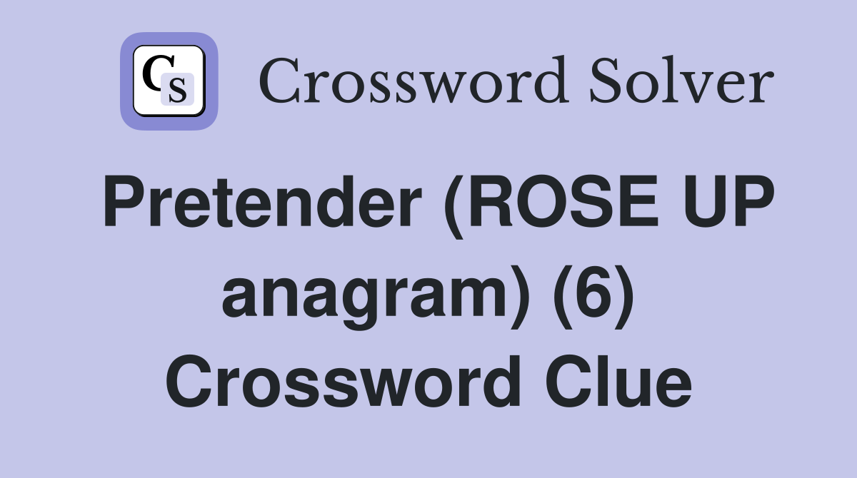 Pretender (ROSE UP anagram) (6) Crossword Clue