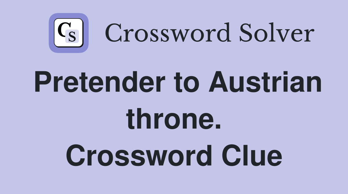 Pretender to Austrian throne. Crossword Clue