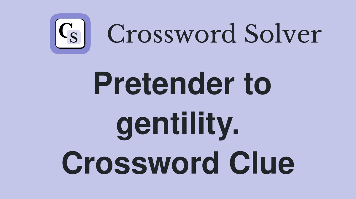 Pretender to gentility. Crossword Clue