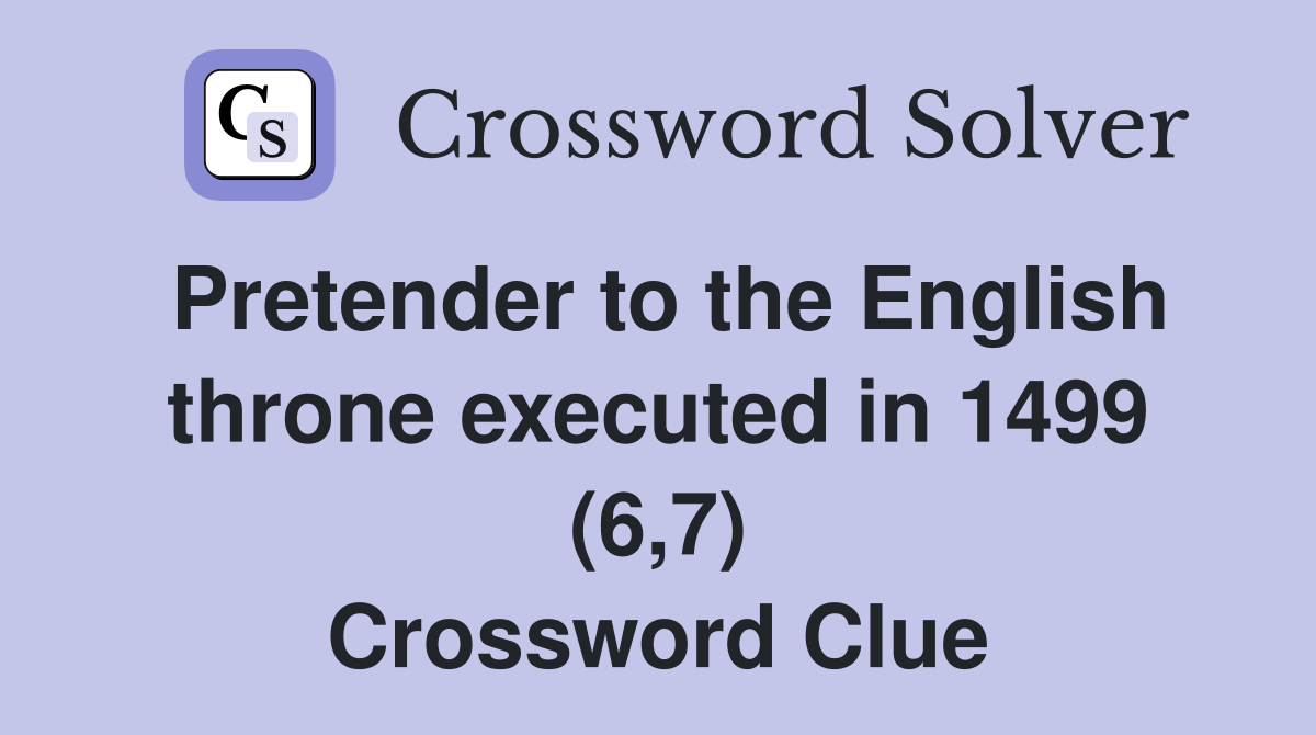 Pretender to the English throne executed in 1499 (6,7) Crossword Clue