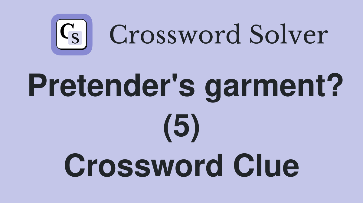Pretender's garment? (5) Crossword Clue