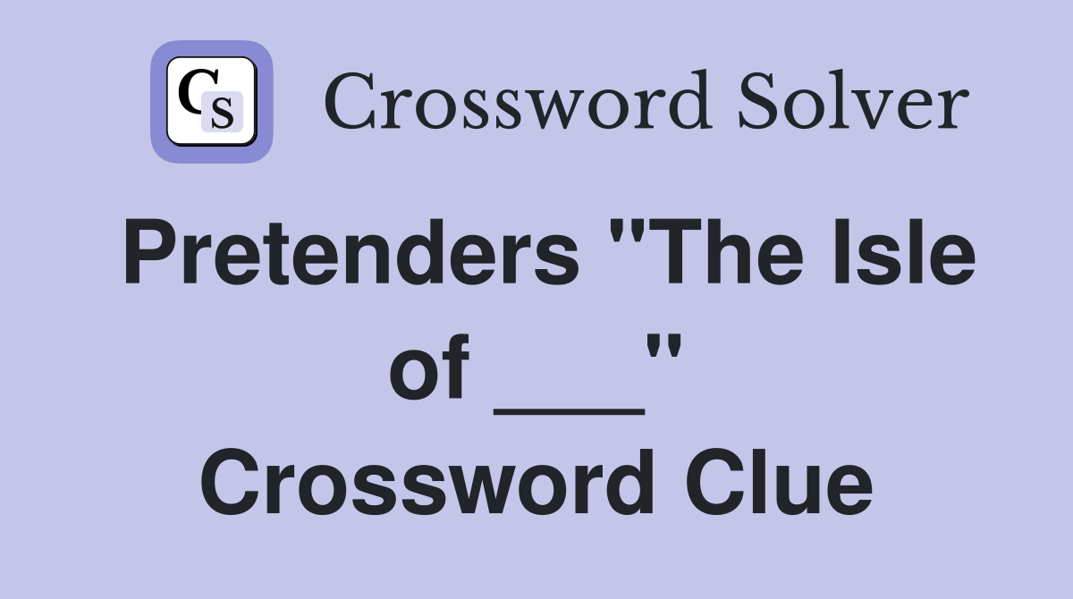 Pretenders "The Isle of ___" Crossword Clue