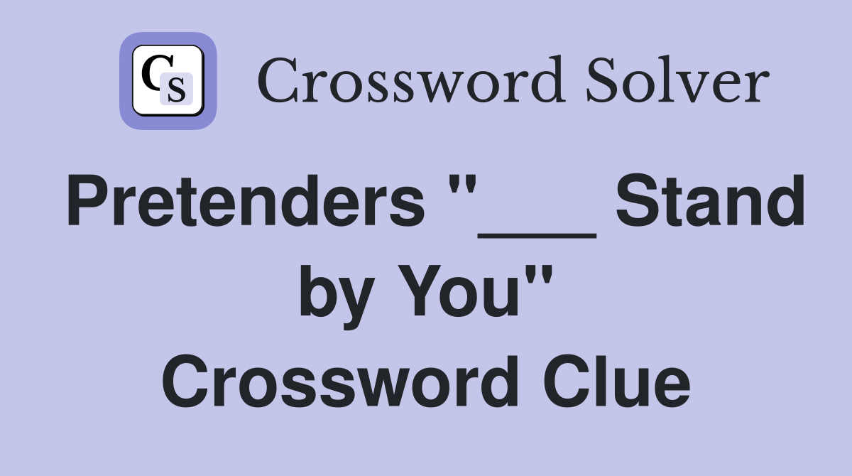 Pretenders "___ Stand by You" Crossword Clue
