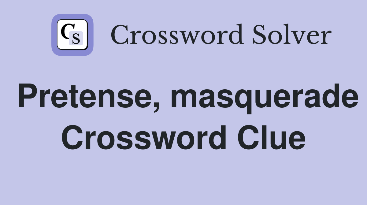 Pretense, masquerade Crossword Clue