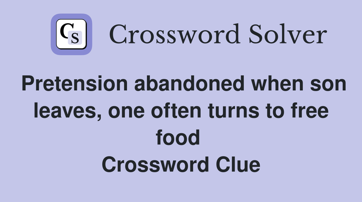 Pretension abandoned when son leaves, one often turns to free food  Crossword Clue