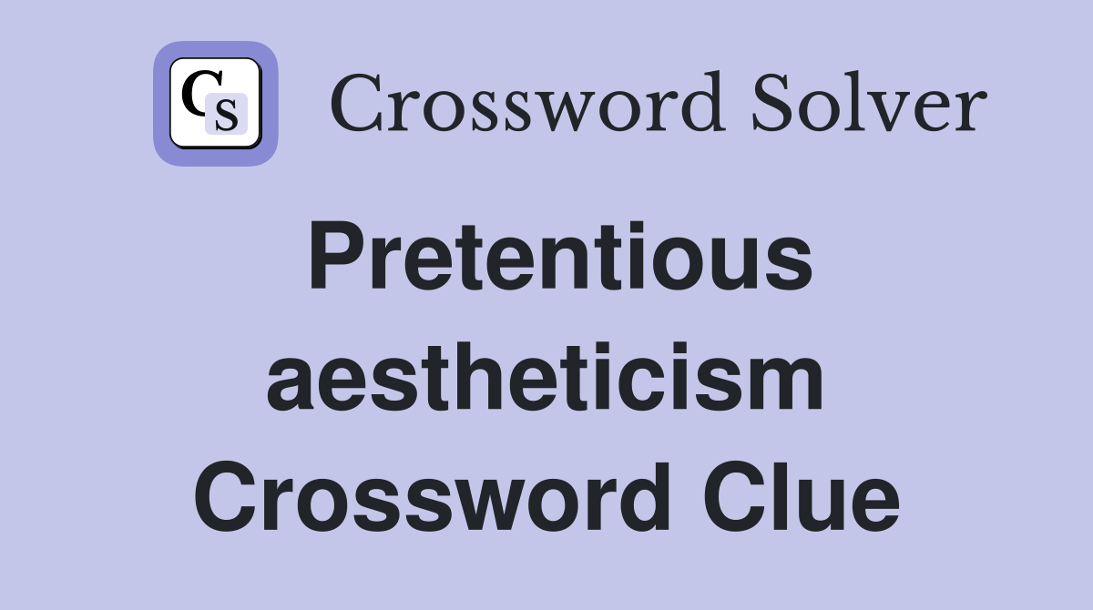 Pretentious aestheticism Crossword Clue