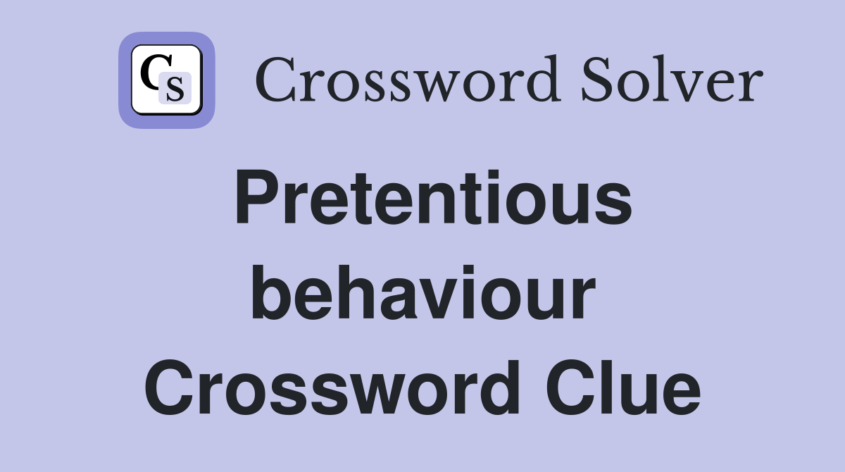 Pretentious behaviour Crossword Clue