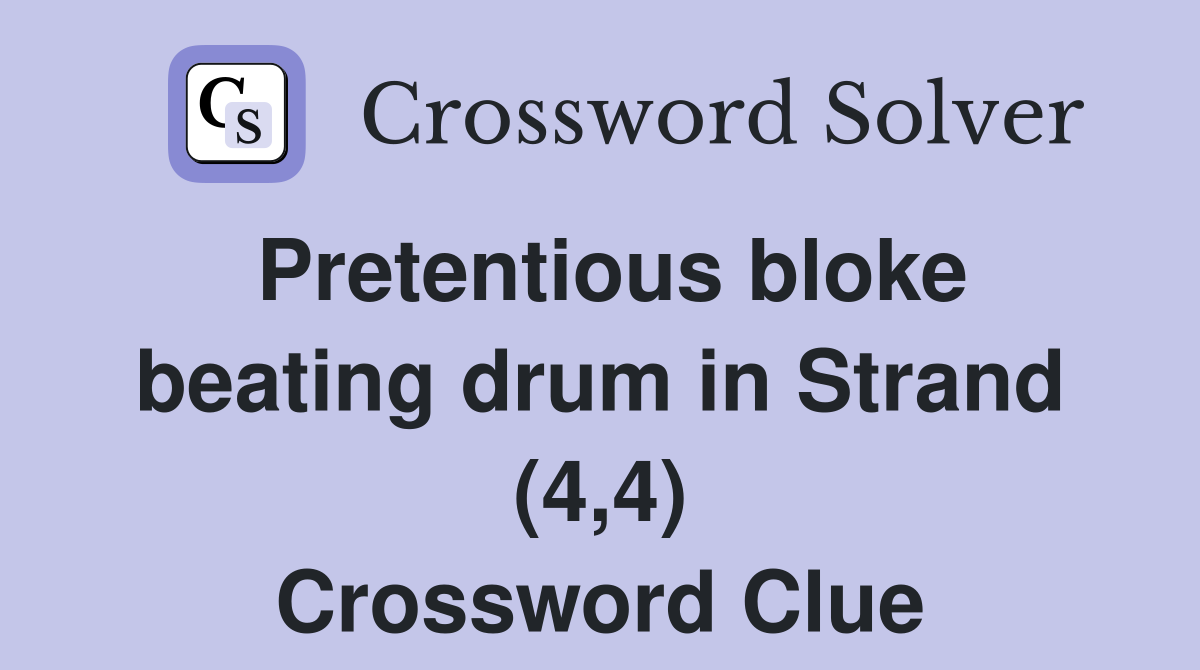 Pretentious bloke beating drum in Strand (4,4) Crossword Clue