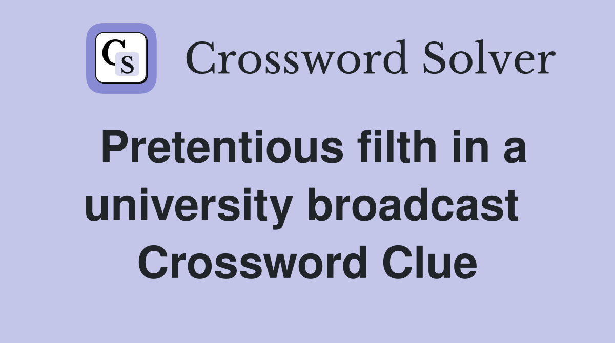 Pretentious filth in a university broadcast  Crossword Clue