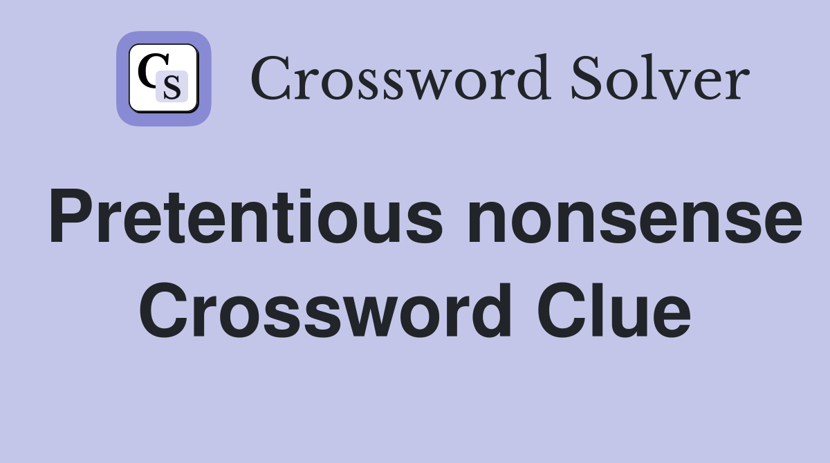 Pretentious nonsense Crossword Clue