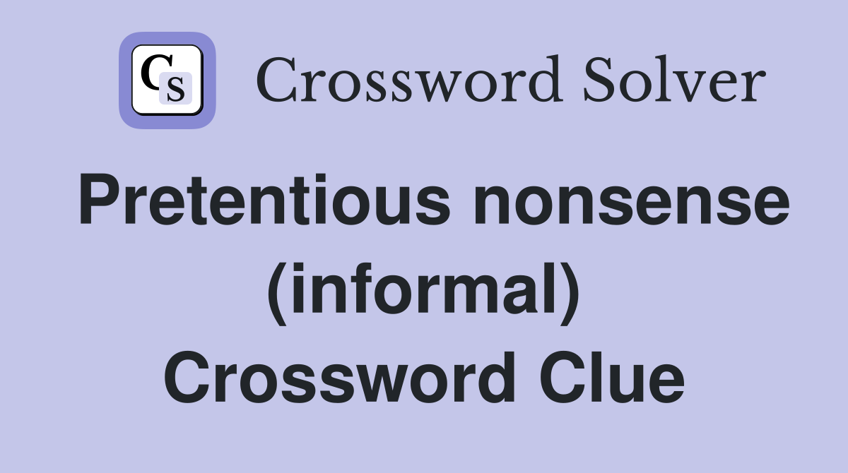 Pretentious nonsense (informal) Crossword Clue