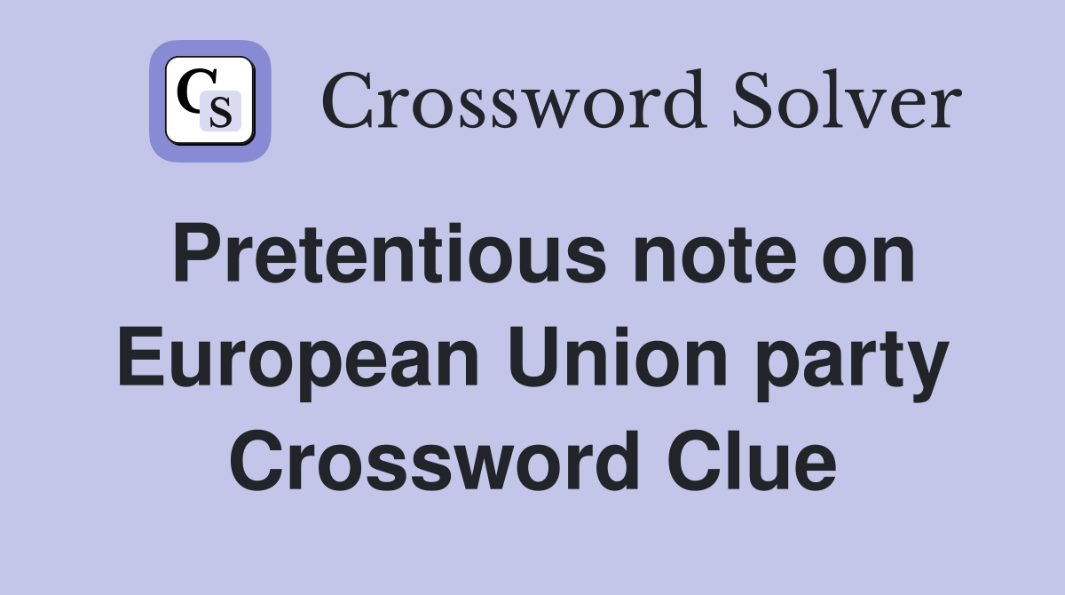 Pretentious note on European Union party Crossword Clue