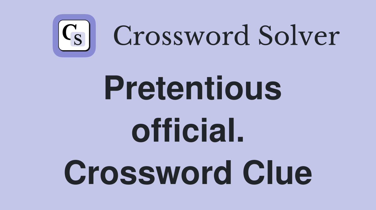 Pretentious official. Crossword Clue