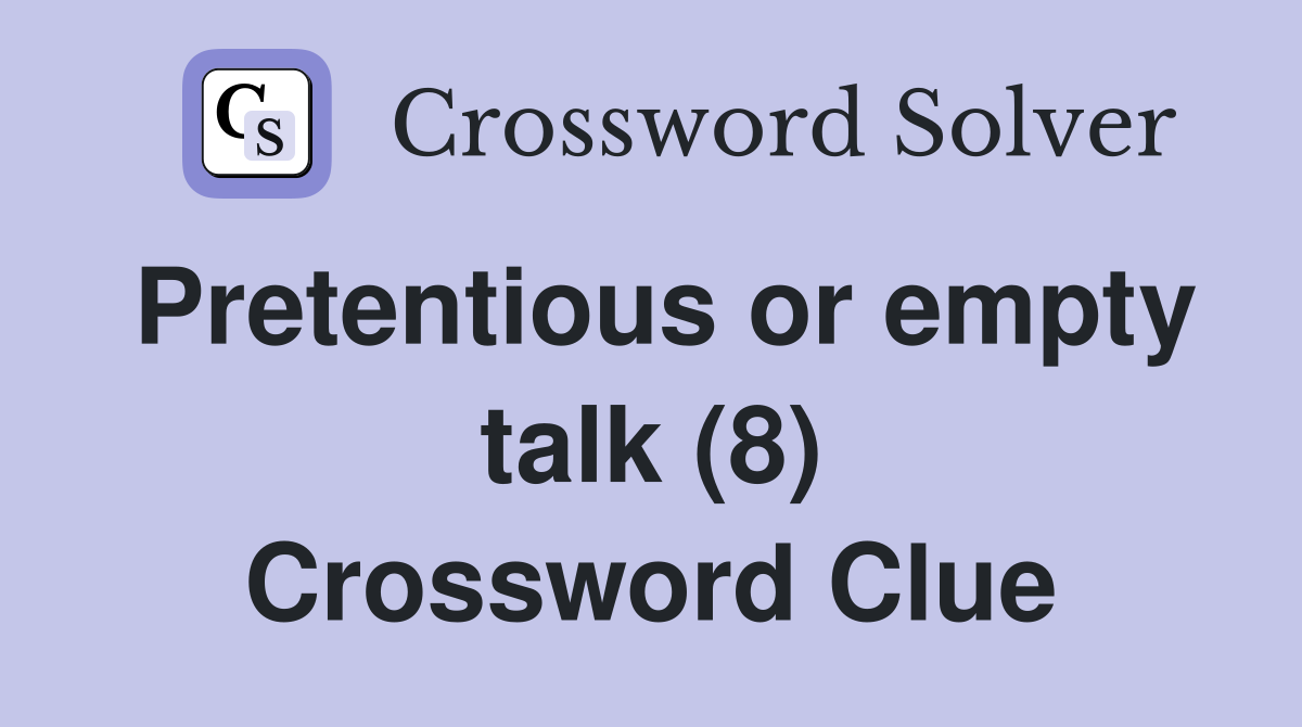 Pretentious or empty talk (8) Crossword Clue