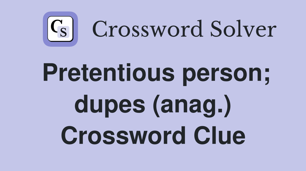 Pretentious person; dupes (anag.) Crossword Clue
