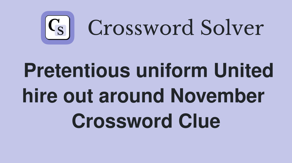 Pretentious uniform United hire out around November  Crossword Clue