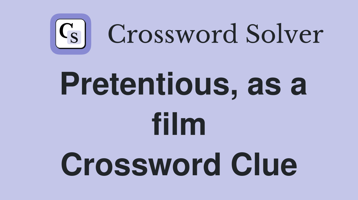 Pretentious, as a film Crossword Clue
