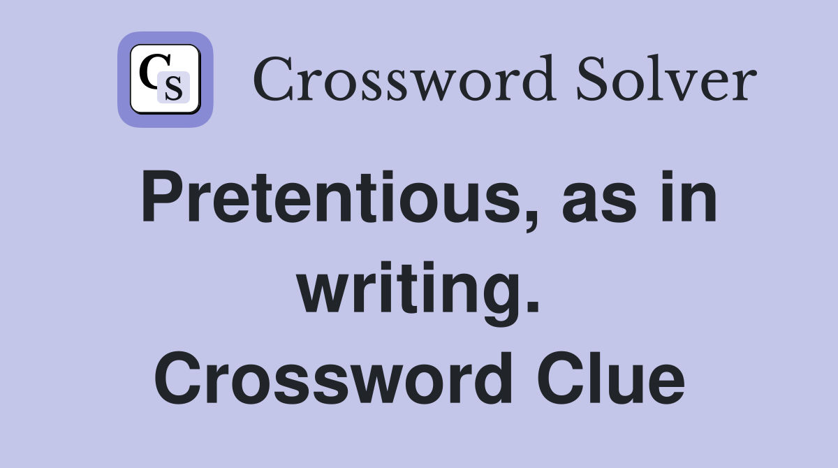 Pretentious, as in writing. Crossword Clue