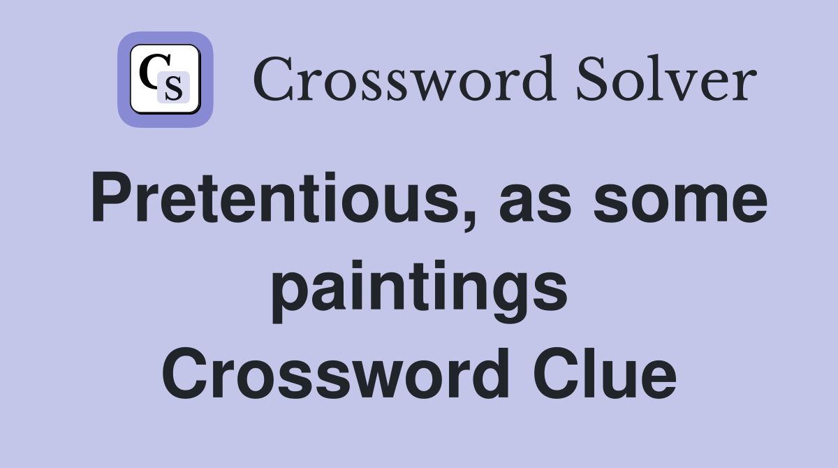 Pretentious, as some paintings Crossword Clue