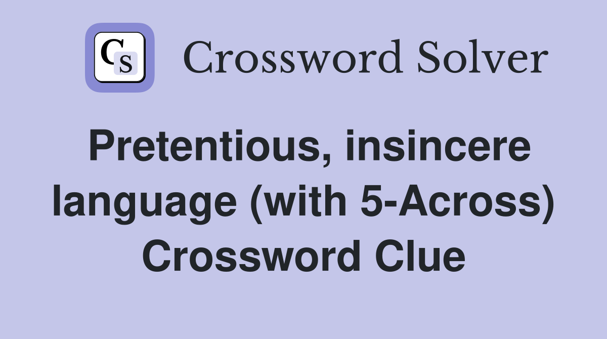 Pretentious, insincere language (with 5-Across) Crossword Clue