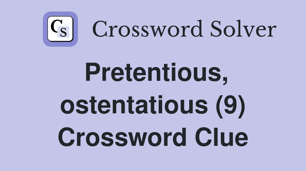 Pretentious, ostentatious (9) Crossword Clue