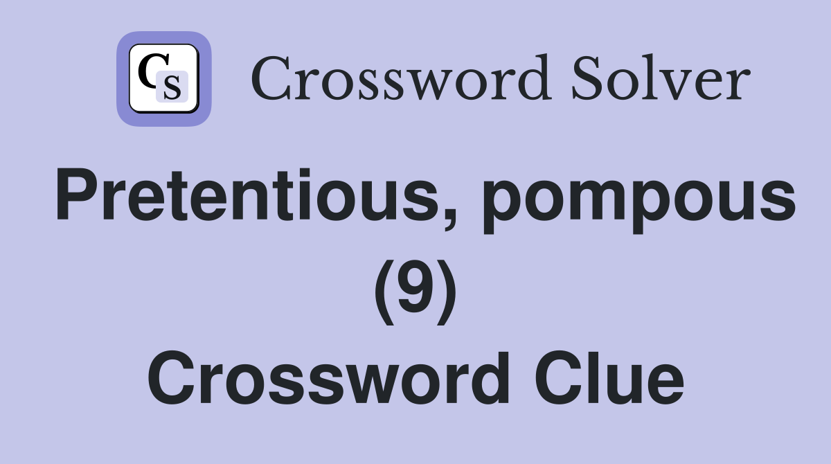Pretentious, pompous (9) Crossword Clue