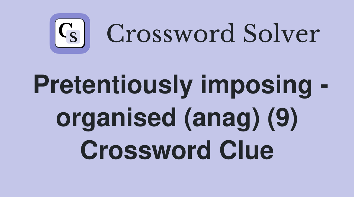 Pretentiously imposing - organised (anag) (9) Crossword Clue