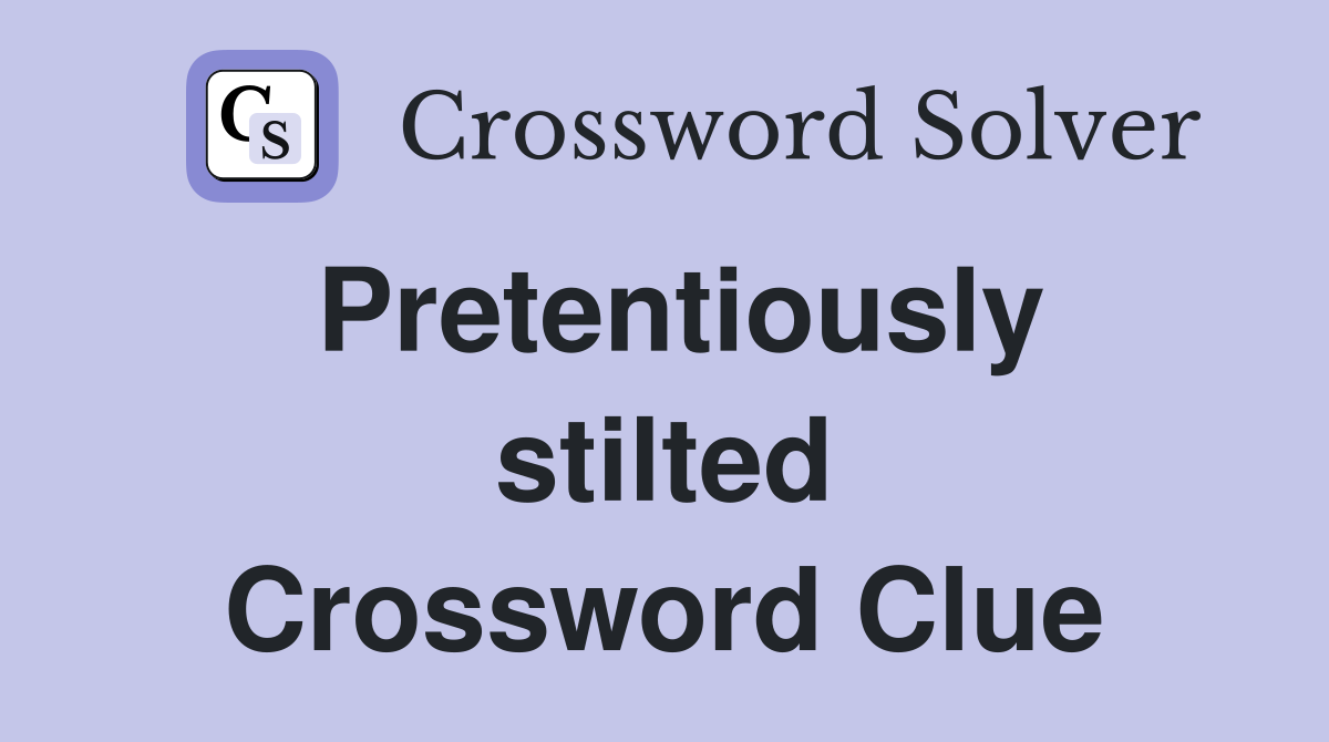 Pretentiously stilted Crossword Clue