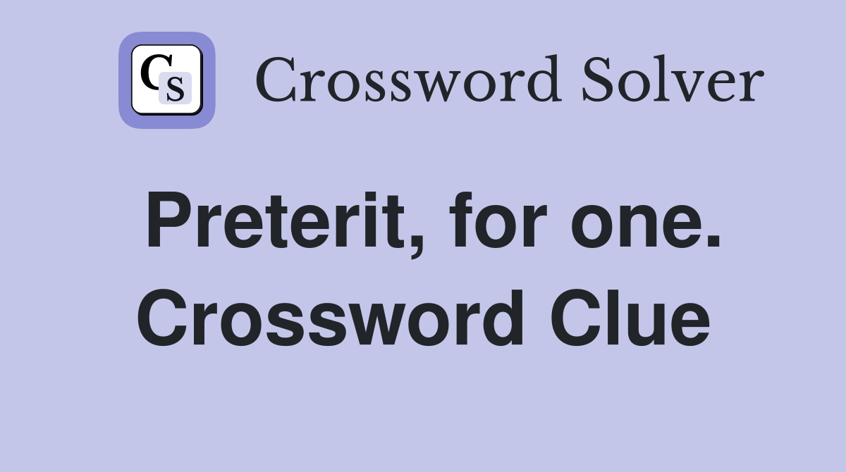 Preterit, for one. Crossword Clue