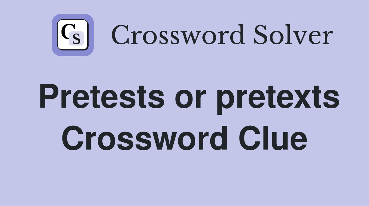 Pretests or pretexts Crossword Clue