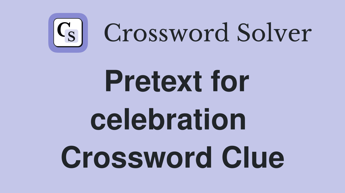 Pretext for celebration  Crossword Clue