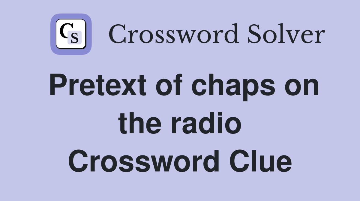 Pretext of chaps on the radio Crossword Clue