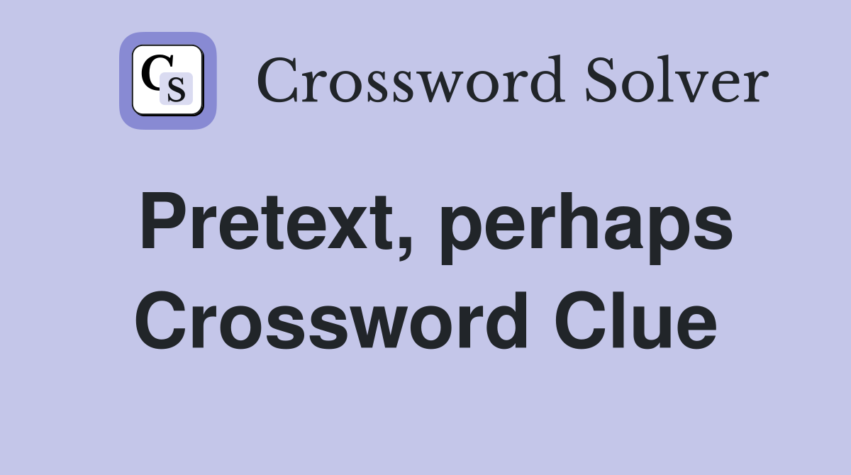 Pretext, perhaps Crossword Clue