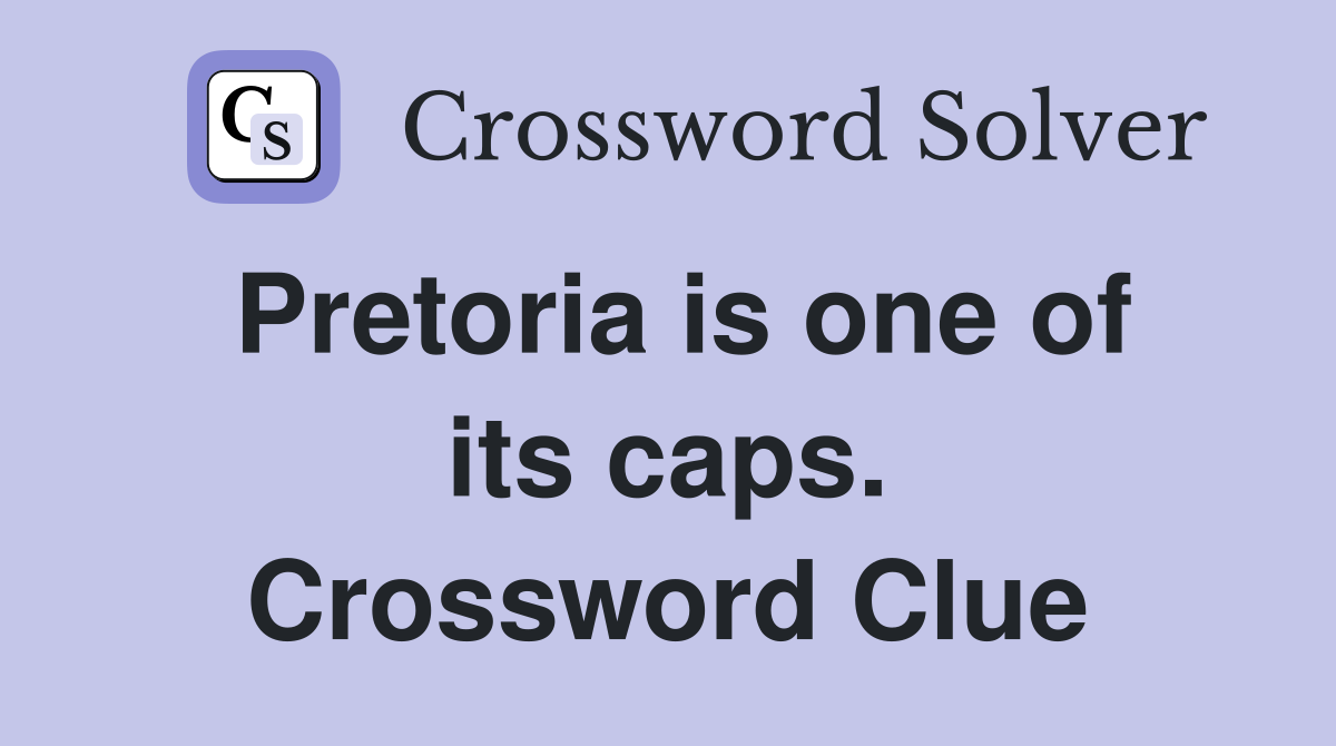 Pretoria is one of its caps. Crossword Clue