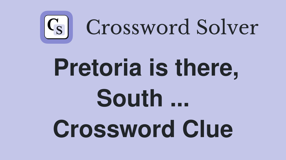 Pretoria is there, South ... Crossword Clue