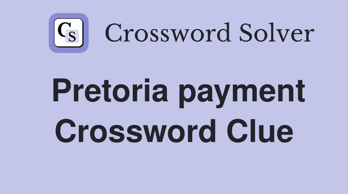 Pretoria payment Crossword Clue
