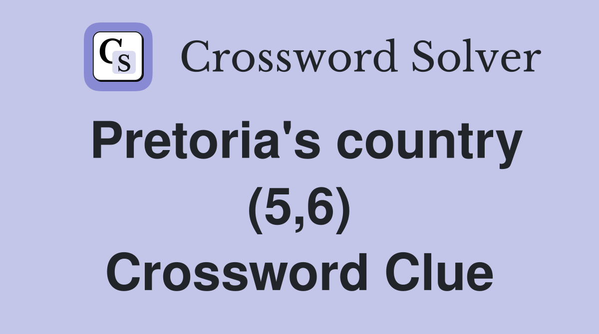 Pretoria's country (5,6) Crossword Clue