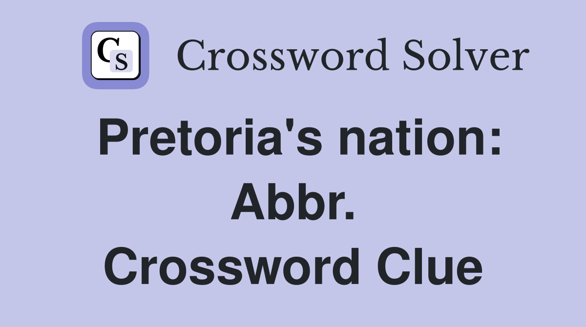 Pretoria's nation: Abbr. Crossword Clue