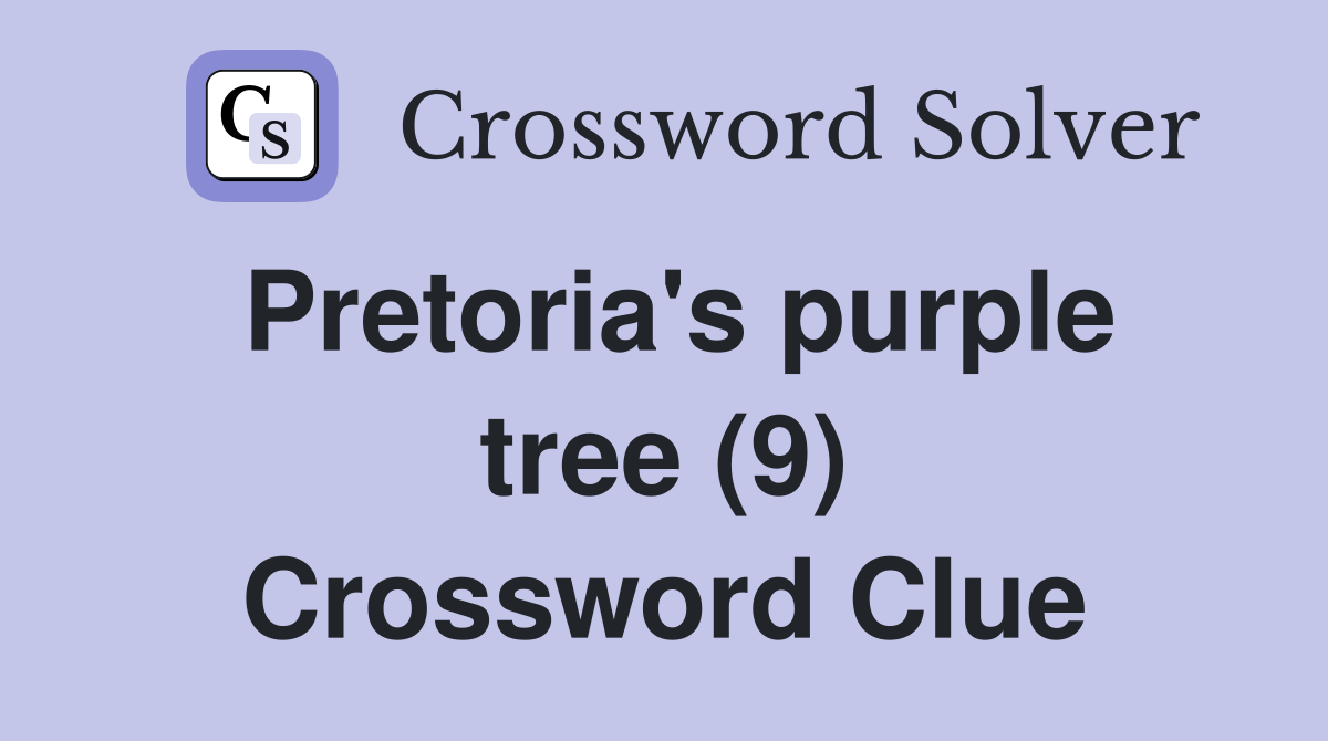 Pretoria's purple tree (9) Crossword Clue