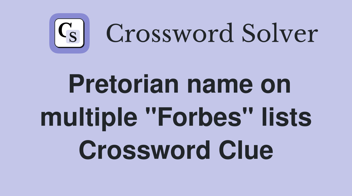 Pretorian name on multiple ''Forbes'' lists Crossword Clue
