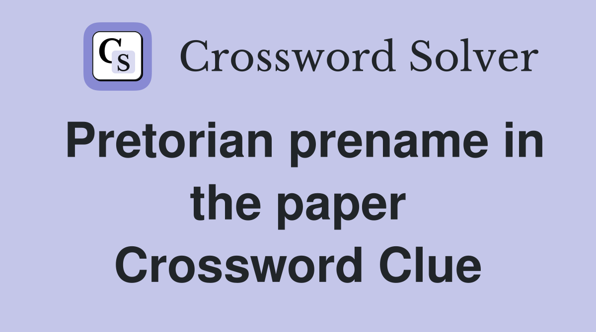 Pretorian prename in the paper Crossword Clue