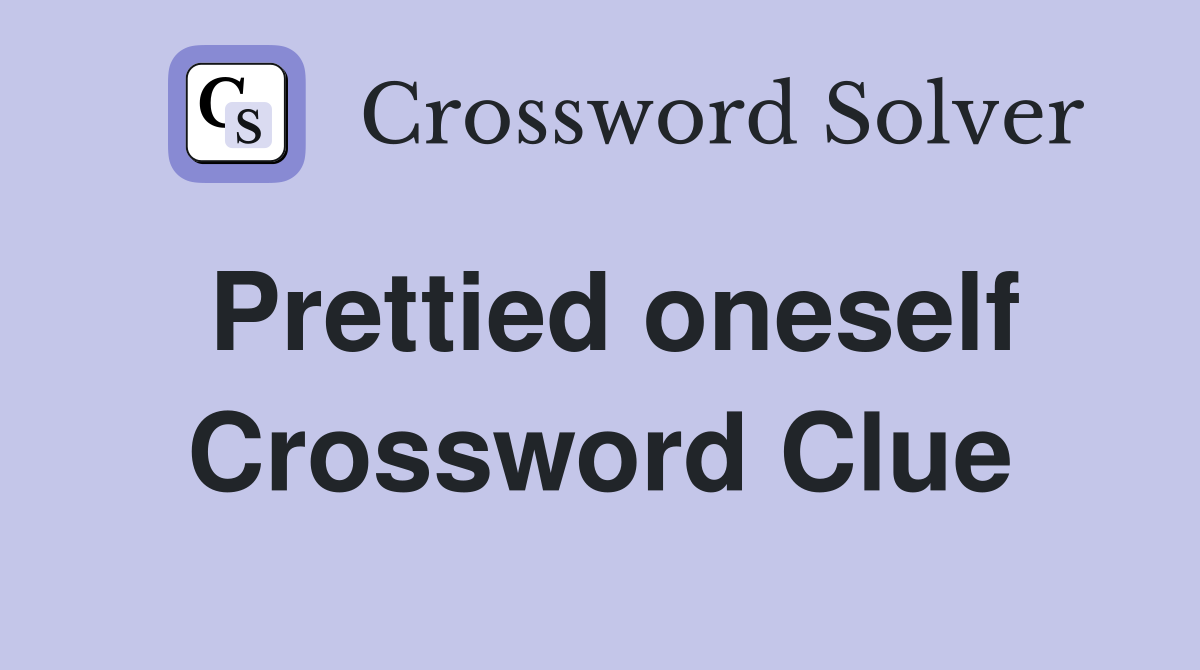 Prettied oneself Crossword Clue