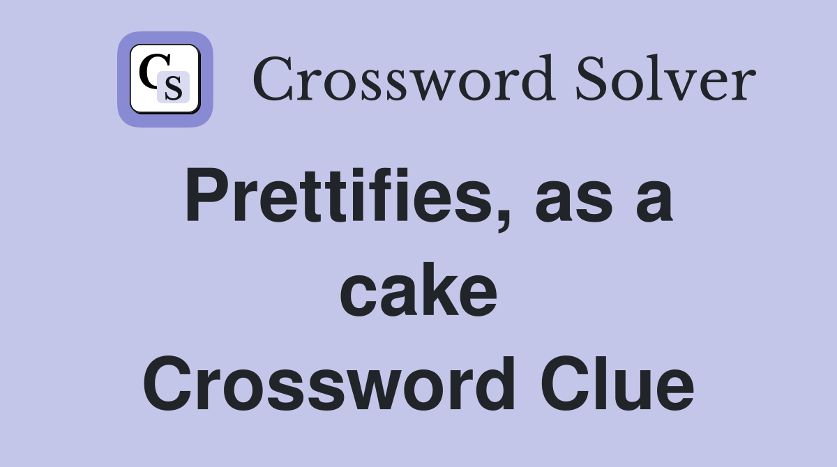 Prettifies, as a cake Crossword Clue
