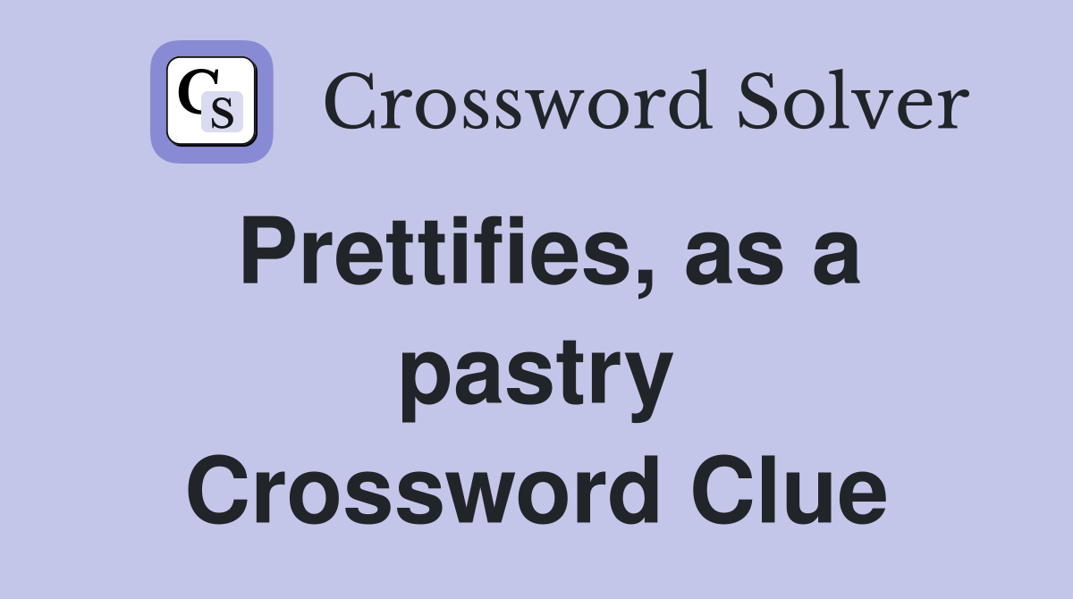 Prettifies, as a pastry Crossword Clue