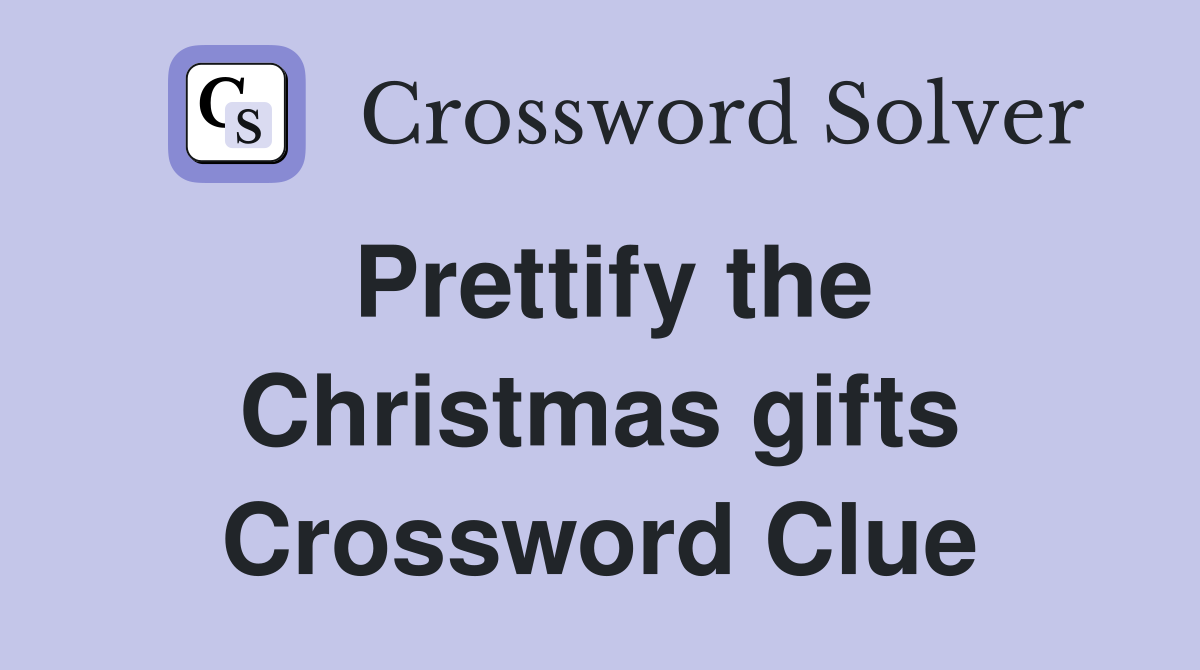 Prettify the Christmas gifts Crossword Clue