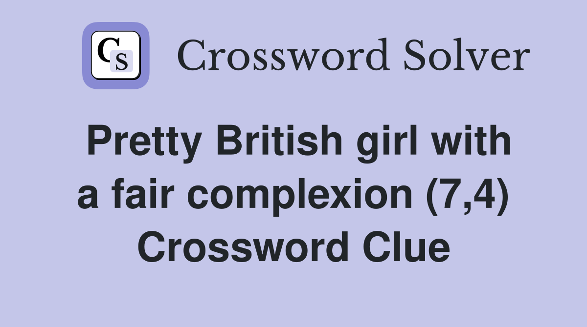 Pretty British girl with a fair complexion (7,4) Crossword Clue