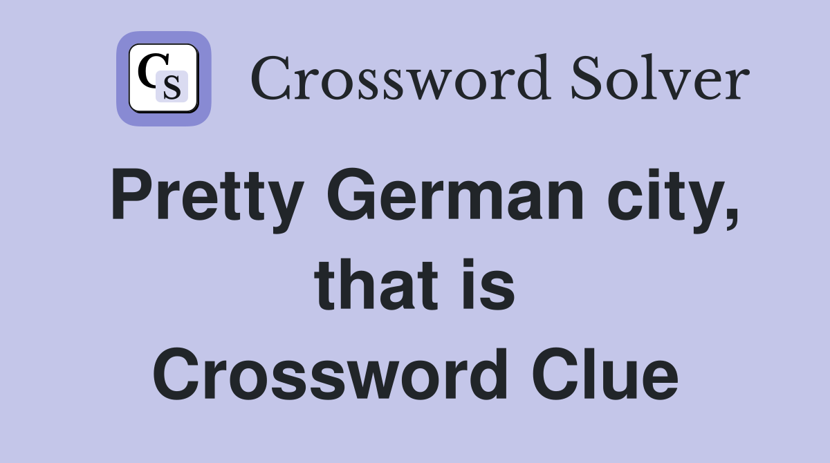 Pretty German city, that is Crossword Clue