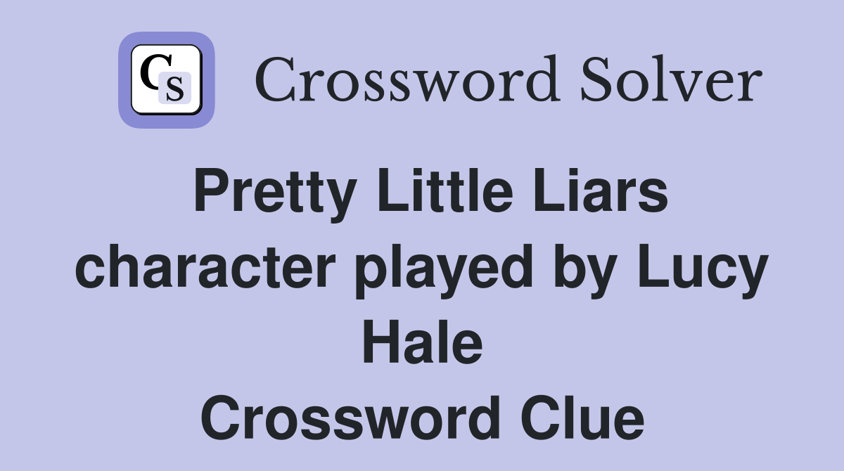 Pretty Little Liars character played by Lucy Hale Crossword Clue