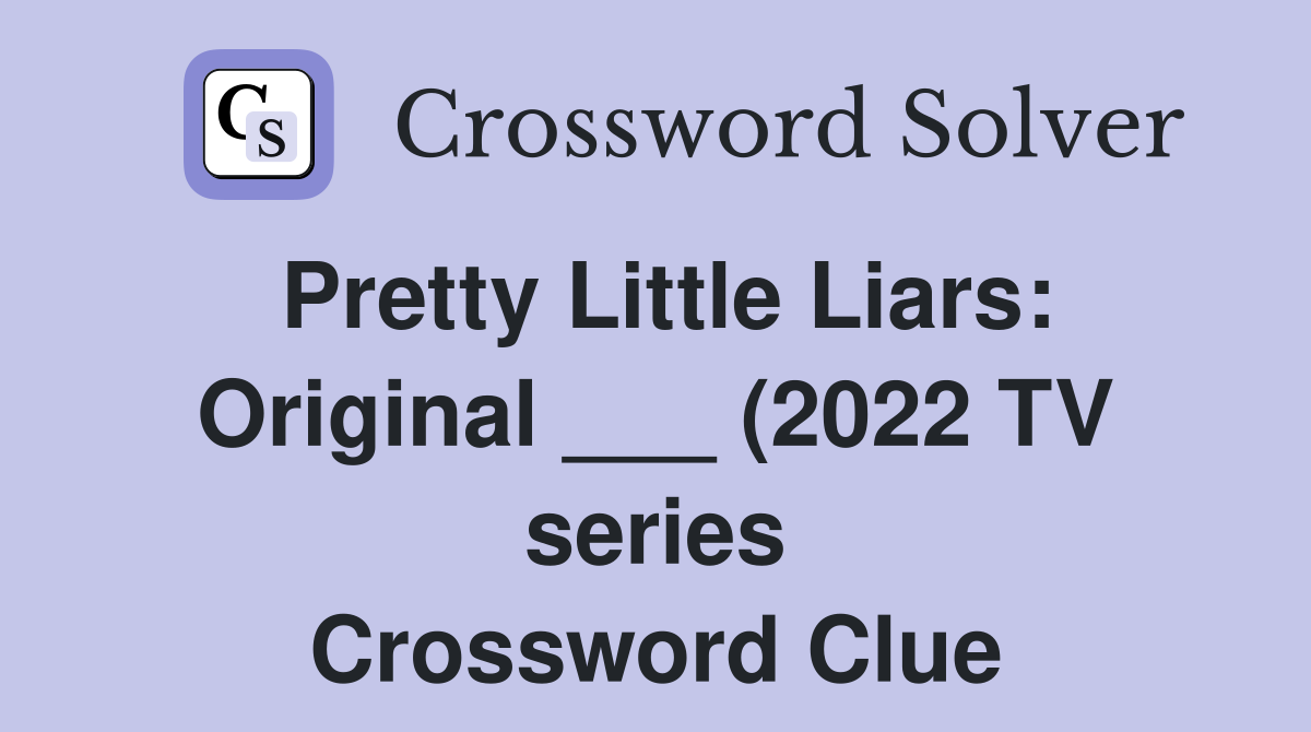 Pretty Little Liars: Original (2022 TV series) Crossword Clue Pretty Little Liars: Original (2022 TV series) Crossword Clue